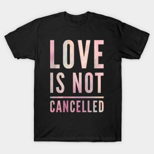 Love is not cancelled Love is not canceled T-Shirt